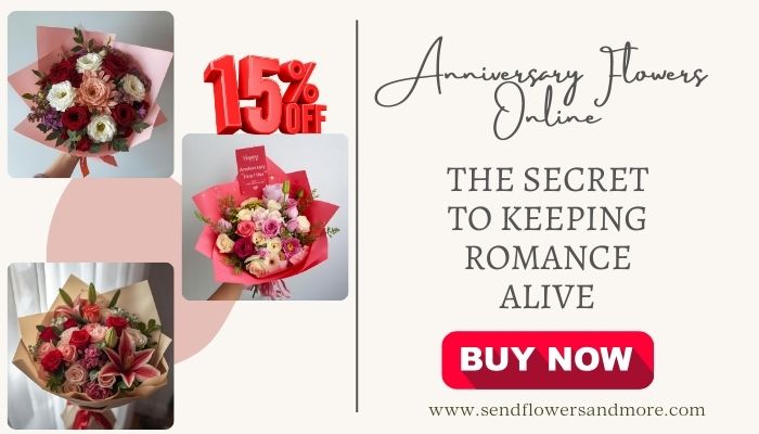 Anniversary Flowers Online: The Secret to Keeping Romance Alive